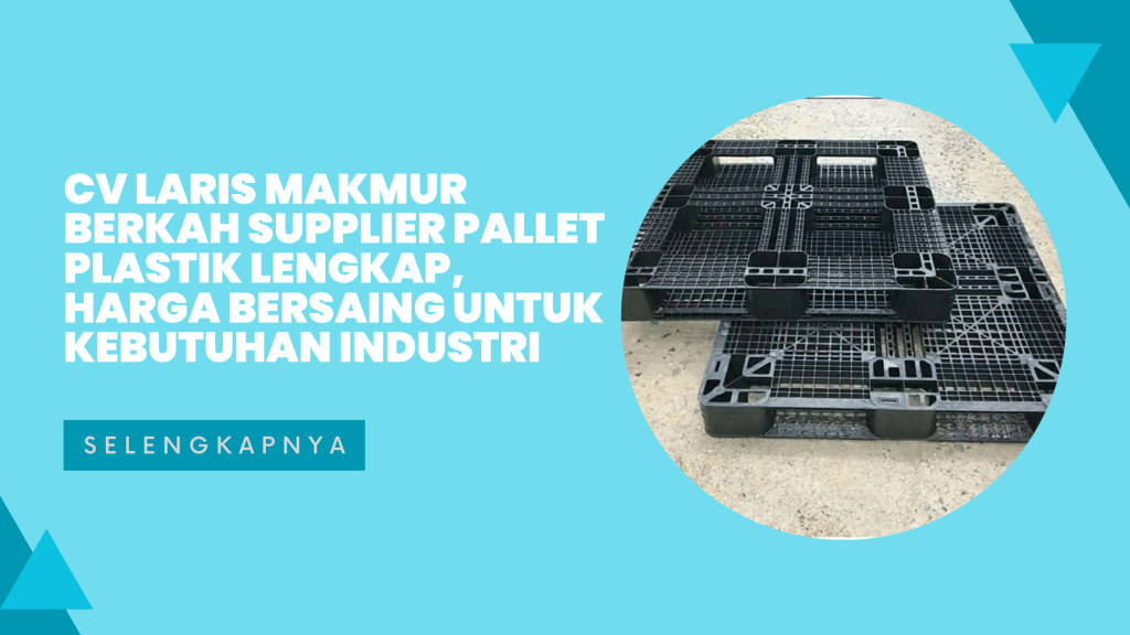 CV LARIS MAKMUR BERKAH Supplier Pallet Plastik Lengkap, Harga Bersaing untuk Kebutuhan Industri
