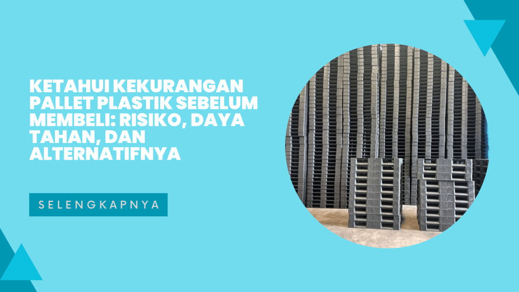 Ketahui Kekurangan Pallet Plastik Sebelum Membeli_ Risiko, Daya Tahan, dan Alternatifnya