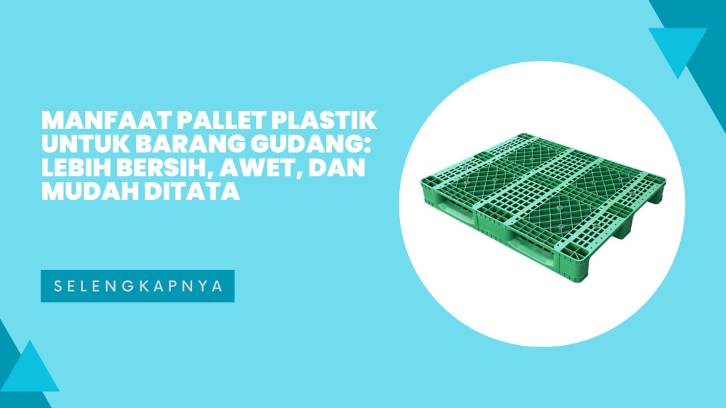 Manfaat Pallet Plastik untuk Barang Gudang_ Lebih Bersih, Awet, dan Mudah Ditata