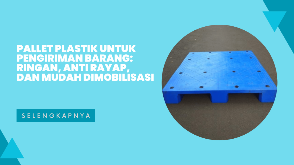 Pallet Plastik untuk Pengiriman Barang_ Ringan, Anti Rayap, dan Mudah Dimobilisasi