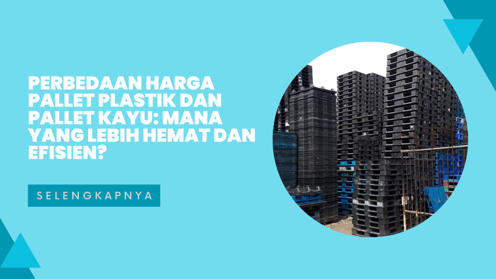 perbedaan harga pallet plastik dan pallet kayu